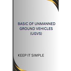 (영문도서) BASIC OF Unmanned Ground Vehicles (UGVs) Paperback, Independently Published, English, 9798311346474