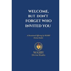 (영문도서)Welcome But Don't Forget Who Invited You: A Devotional Offering by WASBY Divine... Paperback, Independently Published, English, 9798285700906