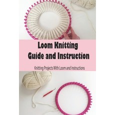 Loom Knitting Guide and Instruction: Knitting Projects With Loom and Instructions: Loom Knitting Gui... Paperback, Independently Published, English, 9798734793206
