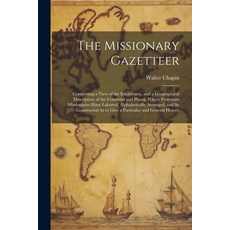 (영문도서) The Missionary Gazetteer: Comprising a View of the Inhabitants and a Geographical Descriptio... Paperback, Legare Street Press, English, 9781022661042