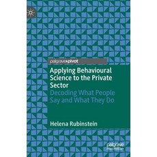 (영문도서) Applying Behavioural Science to the Private Sector: Decoding What People Say and What They Do Hardcover, Palgrave Pivot, English, 9783030016975