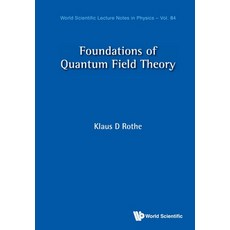 Foundations of Quantum Field Theory Paperback, World Scientific Publishing Company