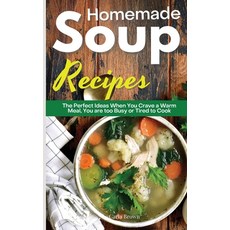 Homemade Soup Recipes: The Perfect Ideas When You Crave a Warm Meal You are too Busy or Tired to Cook Hardcover, Carla Brown, English, 9781802310504