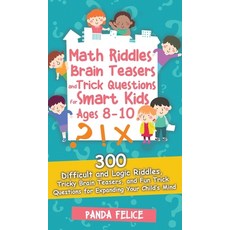 Math Riddles Brain Teasers and Trick Questions for Smart Kids Ages 8-10: 300 Difficult and Logic Ri... Hardcover, Panda Felice, English, 9781513679822