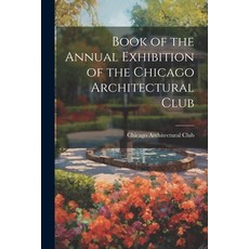 (영문도서) Book of the Annual Exhibition of the Chicago Architectural Club Paperback, Legare Street Press, English, 9781022696624