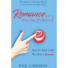 (영문도서)Romance... Push the on Button!: How To Turn Your Man Into A Romantic Paperback, Independently Published, English, 9781093204537