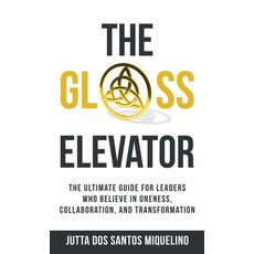 (영문도서) The Glass Elevator: The ultimate guide for leaders who believe in Oneness Coll... Hardcover, Passionpreneur Publishing, English, 9781761241918