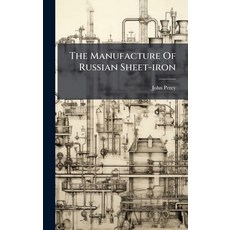 (영문도서)The Manufacture Of Russian Sheet-iron Hardcover, Hutson Street Press, English, 9781024353938