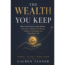 (영문도서)The Wealth You Keep: Understanding Emotional Spending Lifestyle Creep and the... Paperback, Independently Published, English, 9798197291691