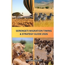 (영문도서)Serengeti Migration Timing & Strategy Guide 2026: How to Time Your Safari Perfec... Paperback, Independently Published, English, 9798196120756 Independently Published, English, 9798196120756