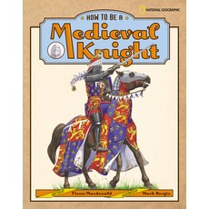 How to Be a Medieval Knight Library Binding, National Geographic Kids