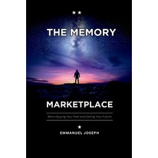(영문도서)The Memory Marketplace Who's Buying Your Past and Selling Your Future Paperback, Emmanuel Joseph, English, 9780712001274