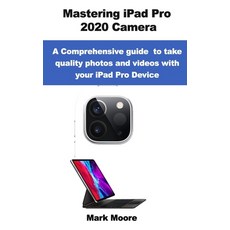 Mastering iPad Pro 2020 Camera: A comprehensive guide to take quality photos and videos with your iP... Paperback, Independently Published