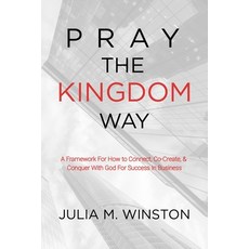 (영문도서) Pray the Kingdom Way: A Framework For How to Connect Co-Create & Conquer With God For Succe... Paperback, Brave Leadership Consulting..., English, 9798988327509