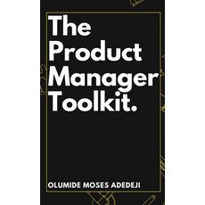 (영문도서) The Product Manager's Toolkit: Methods Frameworks and Practices for Success Hardcover, Emphaloz Publishing House, English, 9782290120026