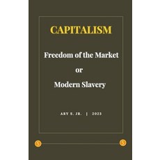 (영문도서) Capitalism: Freedom of the Market or Modern Slavery Paperback, Ary S. Jr, English, 9798223241386