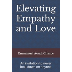 (영문도서) Elevating Empathy and Love: An invitation to never look down on anyone Paperback, Independently Published, English, 9798860114982