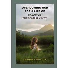 (영문도서) Overcoming Ocd for a Life of Balance: From Chaos to Clarity Paperback, Independently Published, English, 9798850716967