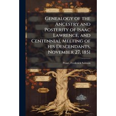 (영문도서)Genealogy of the Ancestry and Posterity of Isaac Lawrence and Centennial Meetin... Paperback, Hutson Street Press, English, 9781024155105