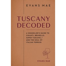 (영문도서)Tuscany Decoded: A Sommelier's Guide to Chianti Brunello Super Tuscans and th... Paperback, Independently Published, English, 9798198684393 Independently Published, English, 9798198684393
