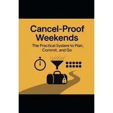 (영문도서)Cancel-Proof Weekends: The Practical System to Plan Commit and Go: A Behaviora... Paperback, Independently Published, English, 9798276362892