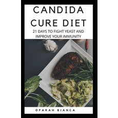 Candida Cure Diet: 21 Days To Fight Yeast And Improve Your Immunity Paperback, Independently Published