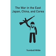 (영문도서) The War in the East: Japan China and Corea Hardcover, Zinc Read, English, 9789354783517
