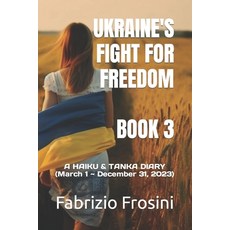 (영문도서) Ukraine's Fight for Freedom - Book 3: A HAIKU & TANKA DIARY (March 1 December 31 2023) Paperback, Independently Published, English, 9798877528772