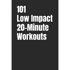 (영문도서)101 Low Impact 20-Minute Workouts: No Jumping Low Impact Workouts for Total Bod... Paperback, Independently Published, English, 9798242844957