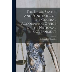 (영문도서) The Legal Status and Functions of the General Accounting Office of the National Government Paperback, Hassell Street Press, English, 9781014520685