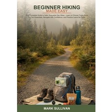 (영문도서)Beginner Hiking Made Easy: Your Complete Guide to Safe Enjoyable Day Hikes -- L... Paperback, Independently Published, English, 9798184379395