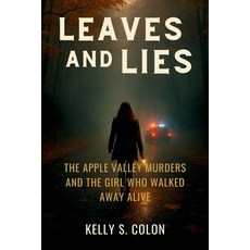 (영문도서)Leaves and Lies: The Apple Valley Murders and the Girl Who Walked Away Alive Paperback, Independently Published, English, 9798298532907