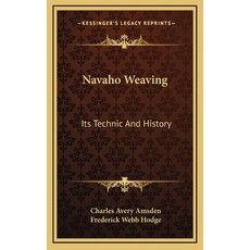 Navaho Weaving: Its Technic And History Hardcover, Kessinger Publishing