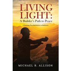 (英文圖書)Living Light: A Builder's Path to Peace: A Journey from Resistance to Radiance 平裝版, Independently Published, 英文