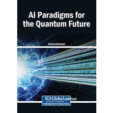 (영문도서)AI Paradigms for the Quantum Future Paperback, Igi Global Scientific Publi..., English, 9798260026021
