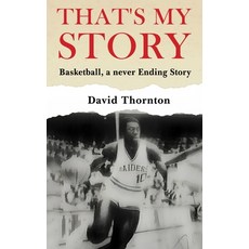 (영문도서)That's My Story: Basketball a never-Ending Story Hardcover, David Thornton, English, 9798295418198