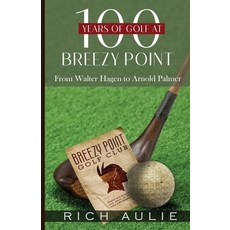 (英文圖書)100 Years of Golf at Breezy Point: From Walter Hagen to Arnold Palmer 平裝版, Glass Spider Publishing, 英文