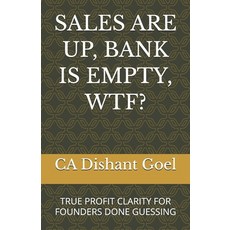 (영문도서)Sales Are Up Bank Is Empty Wtf?: True Profit Clarity for Founders Done Guessing Paperback, Dishant Goel, English, 9789358955989