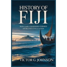 (英文圖書)History of Fiji: How Early Mariners Formed an Island Civilization 平裝版, Independently Published, 英文