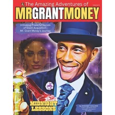 (영문도서) Unlocking Powerful Secrets of Grant Acquisition: Mr. Grant Money's Journey Paperback, Strive Press, LLC, English, 9780965927550