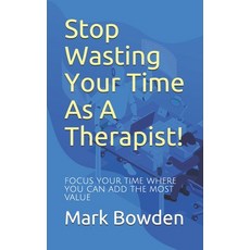 Stop Wasting Your Time As A Therapist!: Focus your time where you can add the most value Paperback, Independently Published, English, 9798743732241