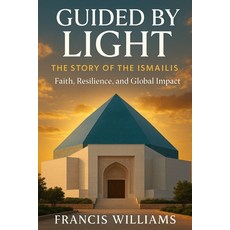 (영문도서)Guided by Light: The Story of the Ismailis - Faith Resilience and Global Impact Paperback, Quite Frank Educational Ser..., English, 9781997668411