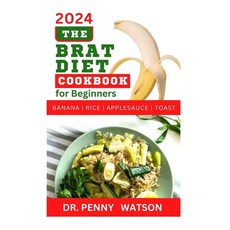 (영문도서) The Brat Diet Cookbook for Beginners: Delectable Recipes to Prevent Indigestion Balance Dige... Paperback, Independently Published, English, 9798878345224