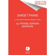 (영문도서) Sweet Paris: Seasonal Recipes from an American Baker in France Hardcover, Harper Design, English, 9780063040236