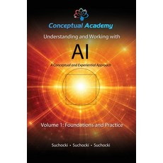 (영문도서)Understanding and Working with AI Volume 1: Foundations and Practice Paperback, Conceptual Academy, Pbc, English, 9798999829764