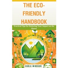 (영문도서) The Eco-Friendly Handbook: Practical Tips for Reducing Your Impact on the Planet Paperback, Independently Published, English, 9798867176921