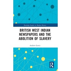(영문도서) British West Indian Newspapers and the Abolition of Slavery Hardcover, Routledge, English, 9781032479262
