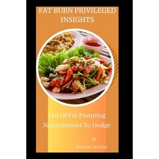 (영문도서) Fat Burn Privileged Insights: List Of Fat Pumping Nourishment To Dodge Paperback, Independently Published, English, 9798393427924