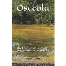 (영문도서) Osceola: The Lost River Town of Green County Kentucky Paperback, Independently Published, English, 9798619572476