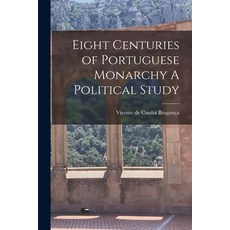 (영문도서) Eight Centuries of Portuguese Monarchy A Political Study Paperback, Legare Street Press, English, 9781016555043